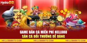 Bắn cá Hello88 - Game đổi thưởng giải trí hot nhất hiện nay - ZIBET