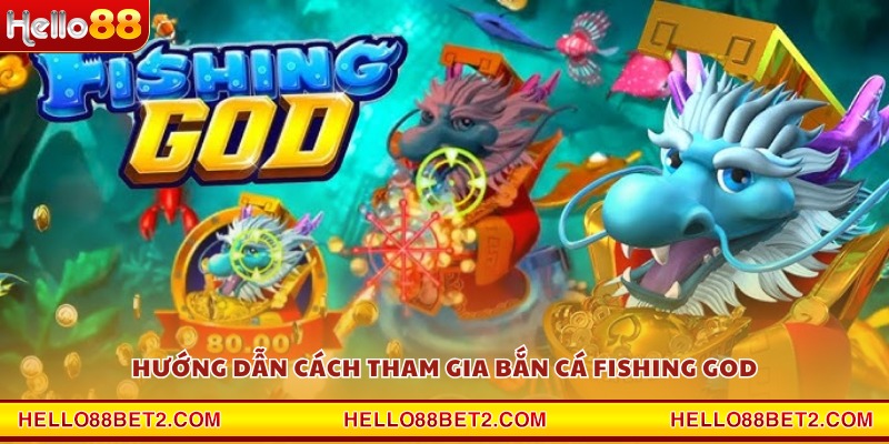 Bắn cá Fishing God Hello88 - Đấu trường cá vàng cực hấp dẫn - Hello88 - ZIBET