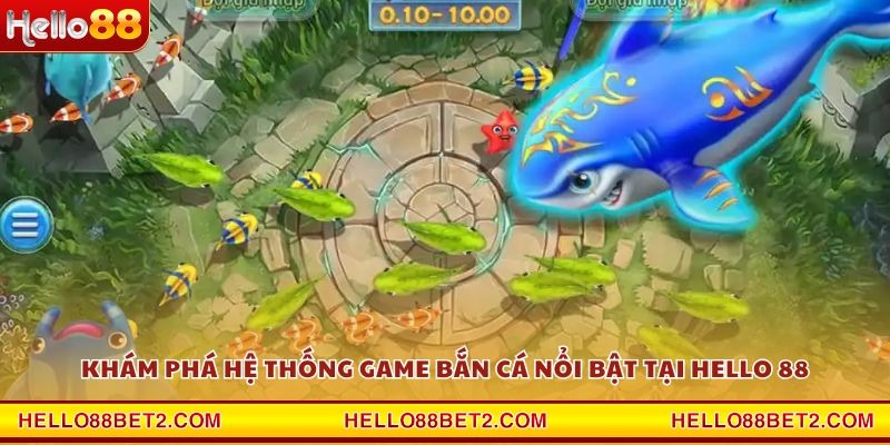 Bắn cá Hello88 - Game đổi thưởng giải trí hot nhất hiện nay - ZIBET