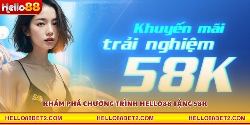 Khuyến mãi Hello88 tặng 58K - Nhận quà miễn phí ngay khi đăng ký - ZIBET