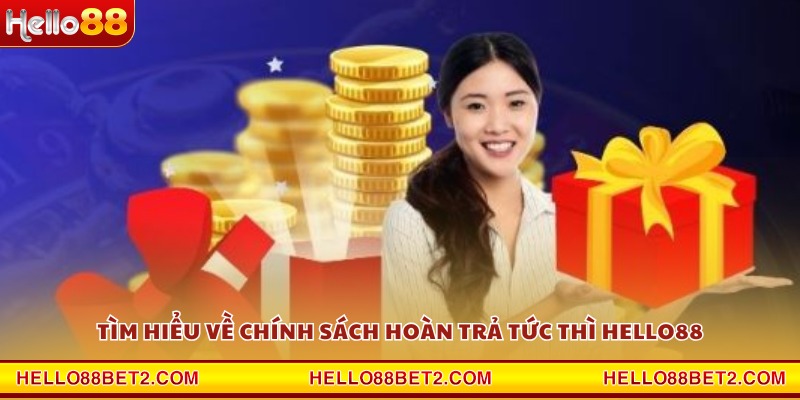 Hoàn trả tức thì Hello88 - Cơ hội nhận hoàn tiền nhanh nhất - ZIBET