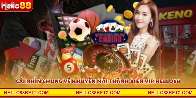 Khuyến mãi thành viên VIP Hello88 - Ưu đãi đặc quyền siêu hấp dẫn - ZIBET