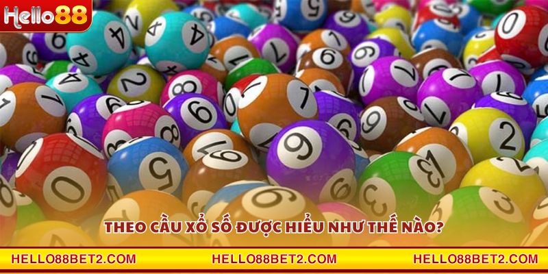 Theo cầu xổ số – Hé lộ chiến thuật soi cầu chuẩn 99% - Hello88 - ZIBET